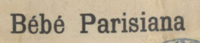 1905 registered trademark for Bebe Parisiana by "la Société
anonyme du COMPTOIR GÉNÉRAL
DE LA BIMBELOTERIE"